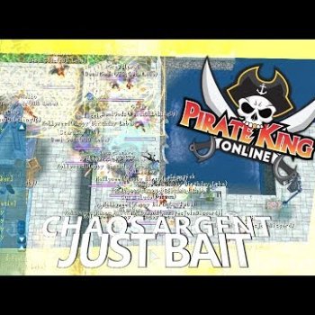 Just Bait (Chaos Argent with Mic & Dual Client) { Pirate King Online } [ Tales of Pirates ]